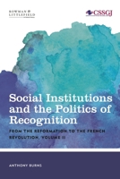 Social Institutions and the Politics of Recognition: From the Reformation to the French Revolution (Studies in Social and Global Justice, 2) (VOLUME II) 1786605694 Book Cover