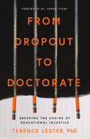 From Dropout to Doctorate: Breaking the Chains of Educational Injustice 1514011484 Book Cover