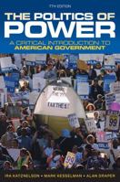 The Politics of Power: A Critical Introduction to American Government 0393933253 Book Cover