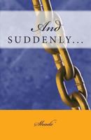 And Suddenly...: New Dawn Inspirations 1468180339 Book Cover