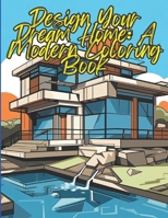 Design Your Dream Home: A Modern Home Coloring Book: A Coloring Book for the Aspiring Homeowner! B0C524H4LC Book Cover