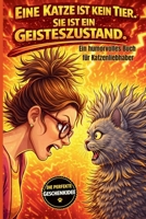 Eine Katze ist kein Tier, sie ist ein Geisteszustand.: Ein humorvolles Buch für Katzenliebhaber, Die Perfekte Geschenkidee (German Edition) B0GNS6ZBT6 Book Cover