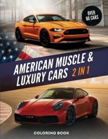 American Muscle And Luxury Cars Coloring Book: 2 Books In 1 - World's Greatest Vintage And Modern Vehicles. Hours Of Fun And Education For Kids And Adults. B08TYXNNVZ Book Cover