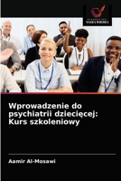 Wprowadzenie do psychiatrii dziecięcej: Kurs szkoleniowy 6203337277 Book Cover