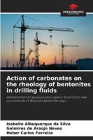 Action of carbonates on the rheology of bentonites in drilling fluids: Development of aqueous and organic fluids from new occurrences of Brazilian bentonite clays 6206835278 Book Cover