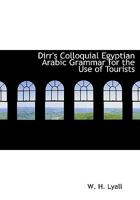 Dirr's colloquial Egyptian Arabic grammar, for the use of tourists 1016198957 Book Cover