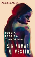 Sin armas ni vestido: Poesía erótica y amorosa (Spanish Edition) B0CP4J77PL Book Cover