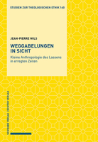 Weggabelungen in Sicht: Kleine Anthropologie Des Lassens in Erregten Zeiten (Studien Zur Theologischen Ethik) 3796543871 Book Cover