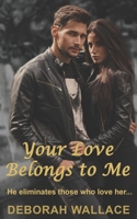 Your Love Belongs to Me: He eliminates those who love her... 1951457099 Book Cover