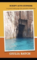 SCRIPT AUTO HYPNOSE: Le grand nettoyage des pensées négatives (French Edition) 1798538881 Book Cover