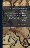 Rapports Sur Un Voyage ArchÃ(c)ologique Dans La GÃ(c)orgie Et Dans L'armÃ(c)nie En 1847-1848... (French Edition) 102476222X Book Cover