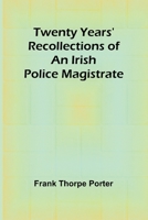 Twenty Years' Recollections of an Irish Police Magistrate 9362519496 Book Cover