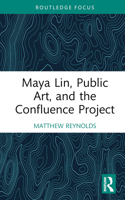 Maya Lin, Public Art, and the Confluence Project (Routledge Focus on Art History and Visual Studies) 1032288124 Book Cover