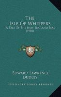 The Isle of Whispers: A Tale of the New England Seas 1165111543 Book Cover