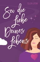 Sei die Liebe deines Lebens: Schritt für Schritt zu dir (German Edition) B08J55MRD3 Book Cover