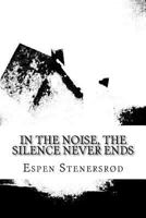 In the noise, The silence never ends 1518851819 Book Cover