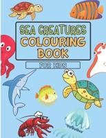 Sea Creatures Colouring Book For Kids: Coloring Book With 40 Cute and Easy Coloring Pages For Kids Ages 4-8 B08HTM4GVK Book Cover