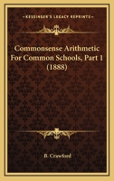 Common-Sense Arithmetic for Common Schools. First Part. 1104086026 Book Cover