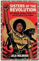 Sisters of the Revolution Black Women, the Black Panther Party, and the Fight for True Freedom B0GR2DWR5D Book Cover