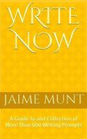 Write Now: A Guide To and Collection of More Than 600 Writing Prompts 0692630791 Book Cover