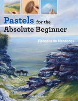 Pastels for the Absolute Beginner 1782215638 Book Cover
