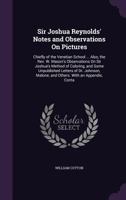 Sir Joshua Reynolds' Notes and Observations on Pictures: Chiefly of the Venetian School ... Also, the REV. W. Mason's Observations on Sir Joshua's Met 1141513277 Book Cover