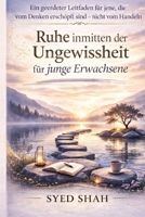 Ruhe inmitten der Ungewissheit für junge Erwachsene: Ein geerdeter Leitfaden für jene, die vom Denken erschöpft sind – nicht vom Handeln (German Edition) B0GPGZLZ42 Book Cover