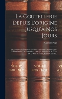 La Coutellerie Depuis l'Origine Jusqu'� Nos Jours: La Coutellerie �trang�re. Oc�anic, Am�rique, Afrique, Asie. 72 Planches Et Un Frontispice, 1900. [2, 889]-1178, X, X A-D, XI-XXII P. Front., CLXXX-CC 1018755284 Book Cover