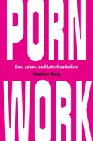 Porn Work : Sex, Labor, and Late Capitalism 1469661926 Book Cover