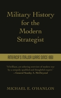 Military History for the Modern Strategist: America's Major Wars Since 1861 0815740670 Book Cover