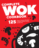 Complete Wok Cookbook: 125 Classic Chinese Recipes to Steam, Braise, Smoke, and Stir-fry 1638780617 Book Cover