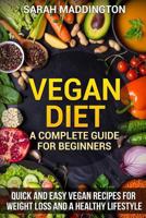 Vegan Diet: A Complete Guide for Beginners: Quick and Easy Vegan Recipes for Weight Loss and a Healthy Lifestyle 198392329X Book Cover