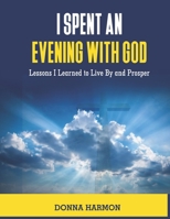 I Spent an Evening With God: Lessons I Learned to Live By and Prosper B0C1J5SP3C Book Cover