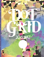 DOT GRID JOURNAL: MULTI COLOR PATTERN COLLAGE DESIGN COVER | 8.5" X  11" DOTS spaced .2” apart 100 pages | NOTEBOOK SKETCHBOOK DOT GRID COMPOSITION BOOK 1695897382 Book Cover