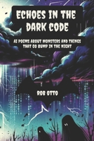 Echoes In the Dark Code: AI Poems About Monsters and Things That Go Bump In the Night B0DPKW2ZKC Book Cover