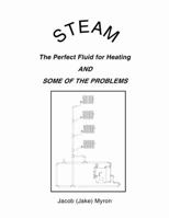 Steam: The Perfect Fluid for Heating and Some of the Problems 1434937569 Book Cover