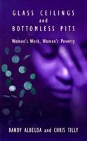 Glass Ceilings and Bottomless Pits: Women's Work, Women's Poverty 0896085651 Book Cover