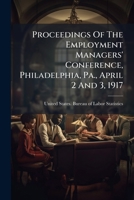 Proceedings Of The Employment Managers' Conference, Philadelphia, Pa., April 2 And 3, 1917 1279954892 Book Cover