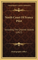 North Coast Of France Pilot: Including The Channel Islands 1344984908 Book Cover