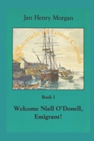 Welcome Niall O'Donell, Emigrant!: A Chronicle of Lower Canada 1738630013 Book Cover
