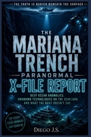 The Mariana Trench Paranormal X-File Report: Deep Ocean Anomalies, USO Cover-Ups, Seafloor Structures, and What the Navy Has Been Hearing for Seventy Years B0H3H239FD Book Cover