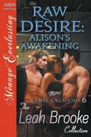 Raw Desire: Alison's Awakening [More Desire, Oklahoma 6] (Siren Publishing Menage Everlasting) 1642439312 Book Cover