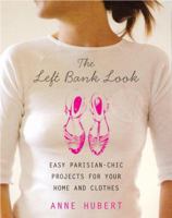 The Left Bank Look: Easy Parisian-Chic Projects for Your Home and Clothes 0823099067 Book Cover