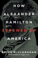 How Alexander Hamilton Screwed Up America 1621576353 Book Cover