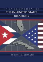 Encyclopedia of Cuban-United States Relations 0786445823 Book Cover