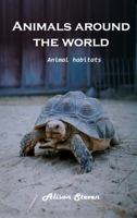 Animals around the World: Animal Habitats 1803100664 Book Cover