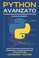Python Avanzato: Tecniche Avanzate e Strumenti Potenti per Sviluppatori Esperti - Interfacce API e Web Scraping con Python Approfondisci L'integrazion B0DP4LRGC3 Book Cover