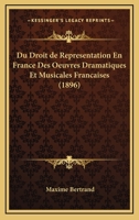 Du Droit De Representation En France Des Oeuvres Dramatiques Et Musicales Francaises (1896) 1161142517 Book Cover