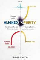 Aligned In Sexual Purity: How Misused Sex Life Shortens Lifespan, Destroy Destiny and How to Break Free Now! B0GM37PQ5H Book Cover