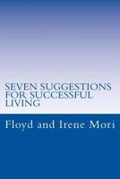 Seven Suggestions For Successful Living: Live Up To Your Potential 153934715X Book Cover